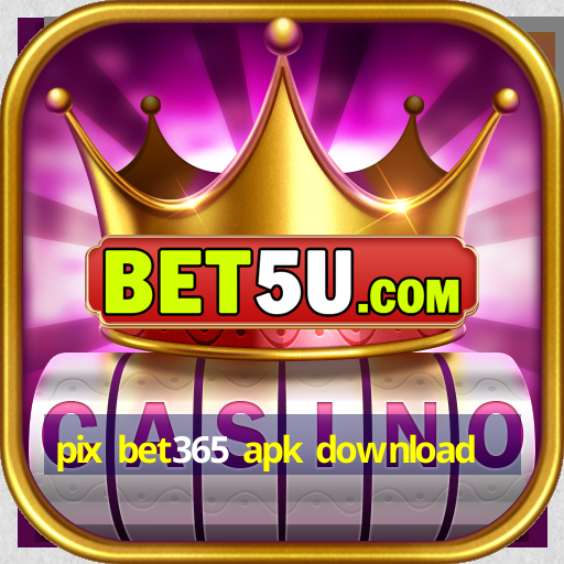 pix bet365 apk download